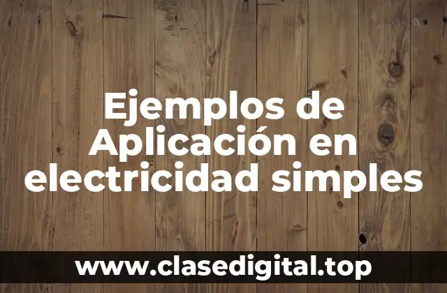Ejemplos de Aplicación en electricidad simples