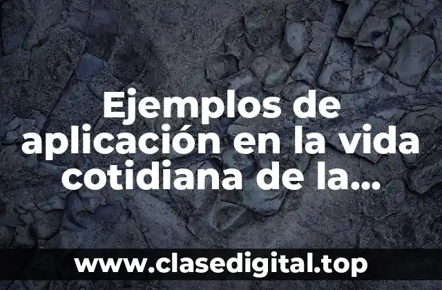 Ejemplos de aplicación en la vida cotidiana de la estadística y Significado