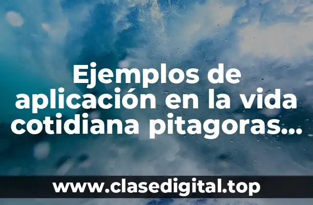 Ejemplos de aplicación en la vida cotidiana pitagoras resueltos