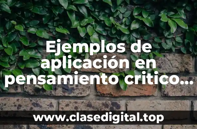 Ejemplos de aplicación en pensamiento critico y creativo