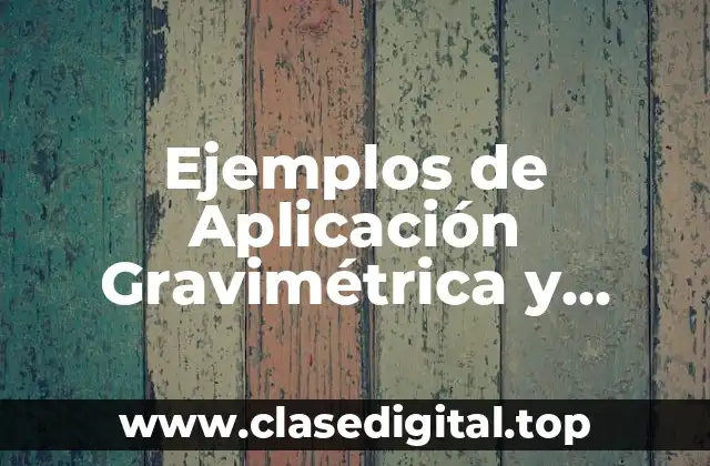 Ejemplos de Aplicación Gravimétrica