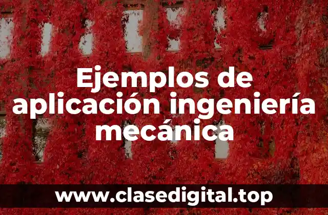 Ejemplos de aplicación ingeniería mecánica
