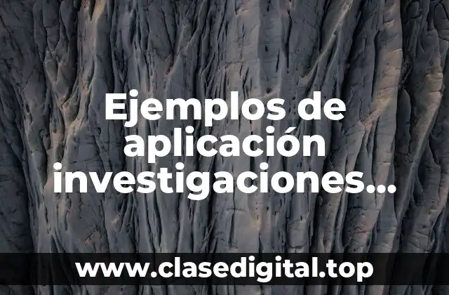 Ejemplos de aplicación investigaciones cuantitativas y Significado