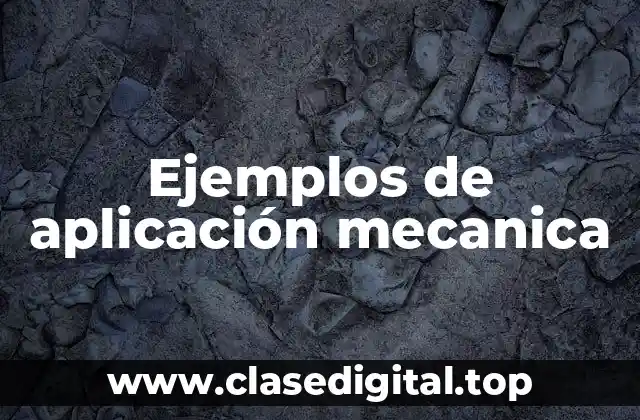 Ejemplos de aplicación mecanica
