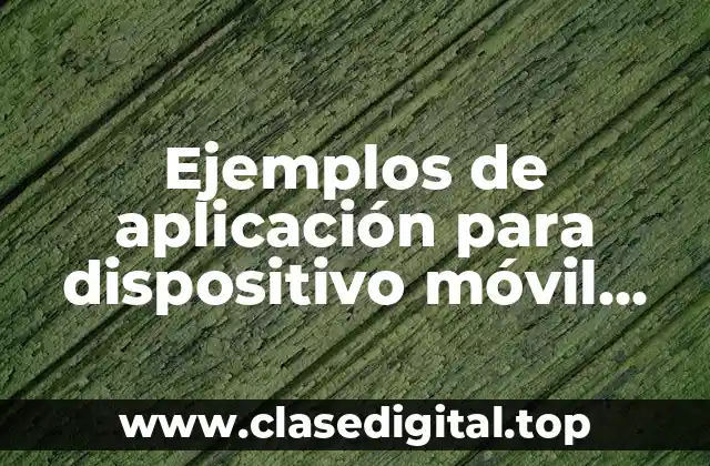 Ejemplos de aplicación para dispositivo móvil apps