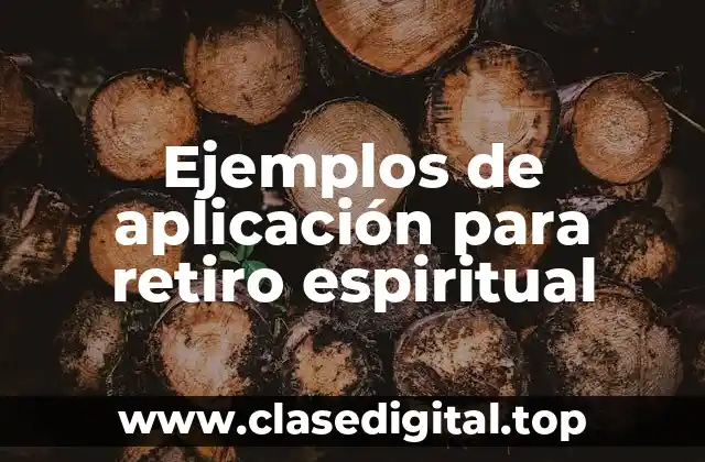 Ejemplos de aplicación para retiro espiritual