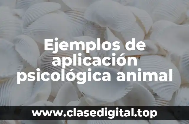 Ejemplos de aplicación psicológica animal