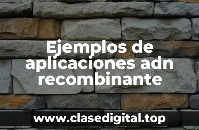 Ejemplos de aplicaciones adn recombinante