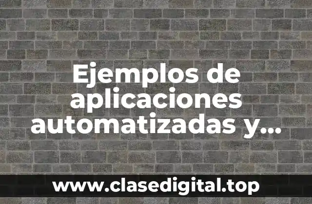 Ejemplos de aplicaciones automatizadas y Significado