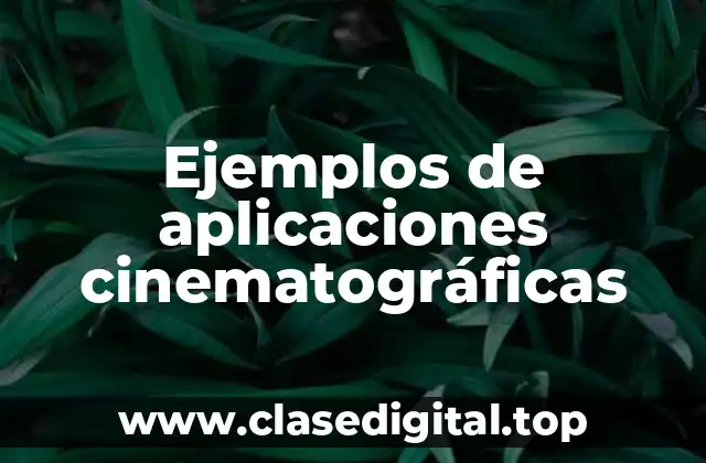 Ejemplos de aplicaciones cinematográficas