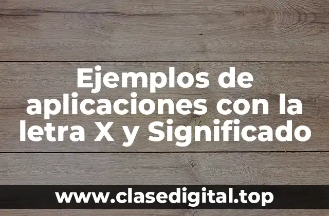 Ejemplos de aplicaciones con la letra X