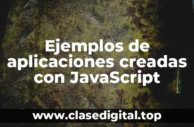 Ejemplos de aplicaciones creadas con JavaScript