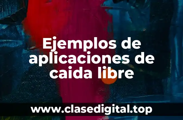 Ejemplos de aplicaciones de caida libre