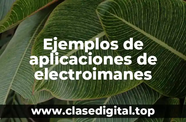 Ejemplos de aplicaciones de electroimanes