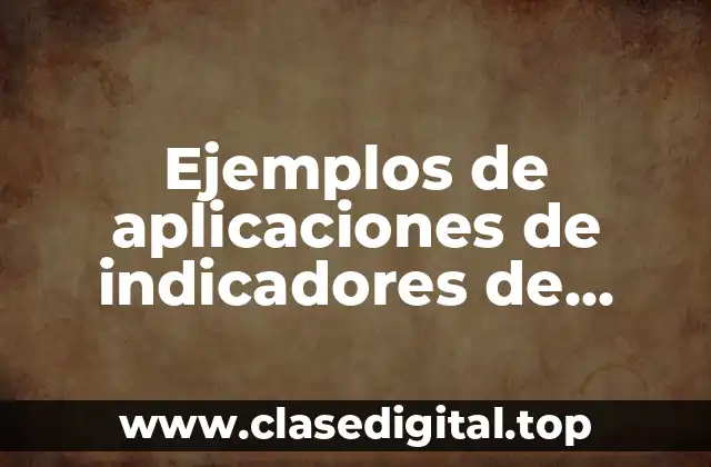 Ejemplos de aplicaciones de indicadores de calidad