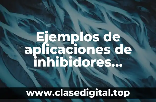 Ejemplos de aplicaciones de inhibidores enzimáticos