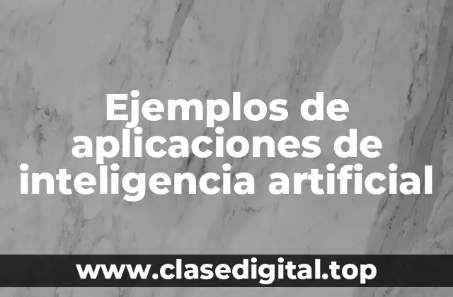 Ejemplos de aplicaciones de inteligencia artificial