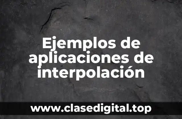 Ejemplos de aplicaciones de interpolación