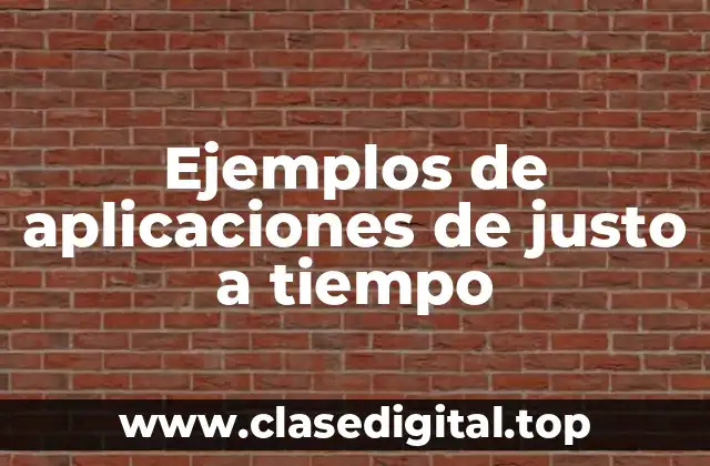 Ejemplos de aplicaciones de justo a tiempo