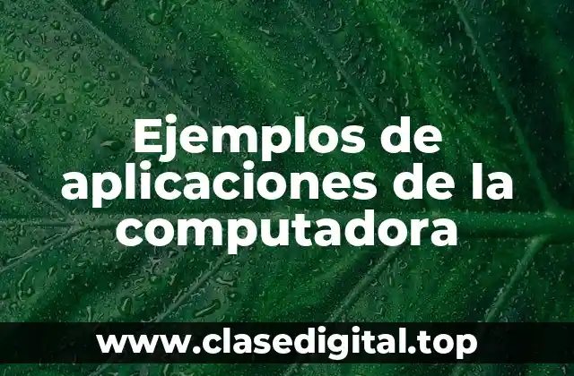 Ejemplos de aplicaciones de la computadora