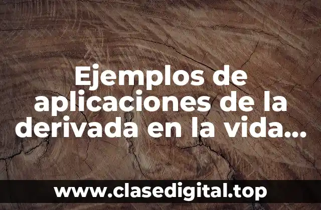 Ejemplos de aplicaciones de la derivada en la vida cotidiana