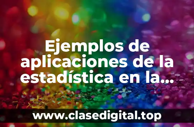 Ejemplos de aplicaciones de la estadística en la administración