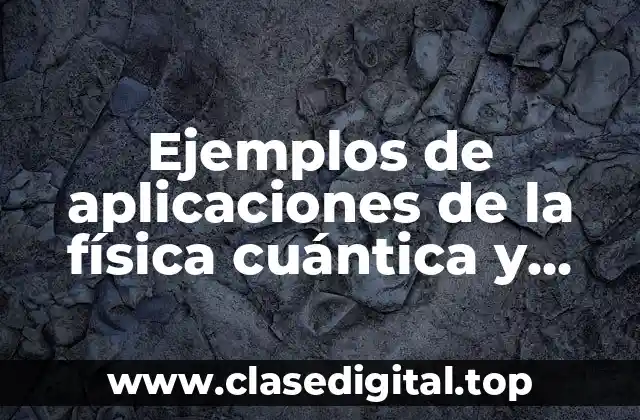 Ejemplos de aplicaciones de la física cuántica y Significado