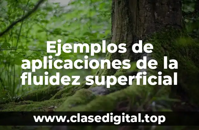 Ejemplos de aplicaciones de la fluidez superficial