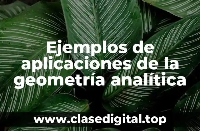 Ejemplos de aplicaciones de la geometría analítica