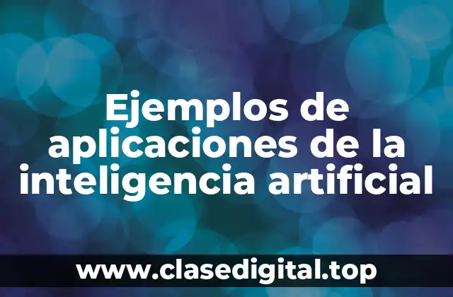 Ejemplos de aplicaciones de la inteligencia artificial