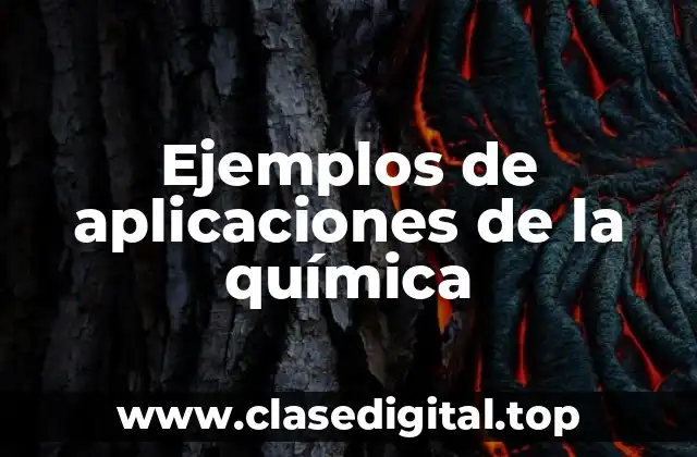 Ejemplos de aplicaciones de la química
