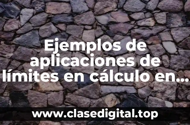 Ejemplos de aplicaciones de límites en cálculo en la vida cotidiana
