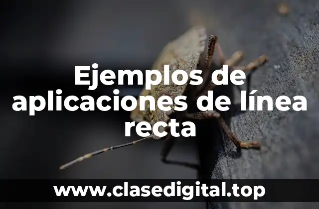 Ejemplos de aplicaciones de línea recta