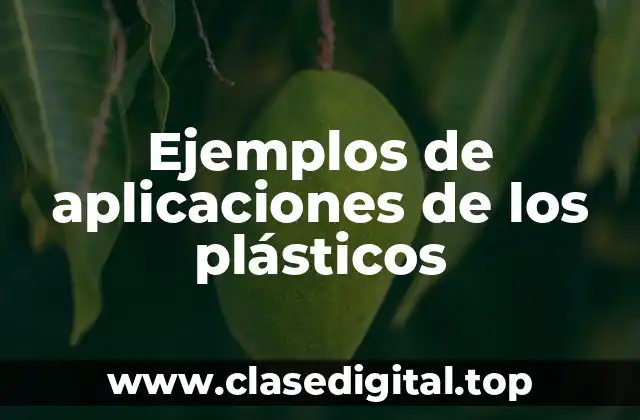Ejemplos de aplicaciones de los plásticos