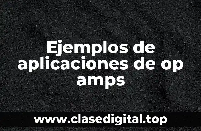 Ejemplos de aplicaciones de op amps