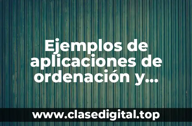 Ejemplos de aplicaciones de ordenación y búsqueda para el software