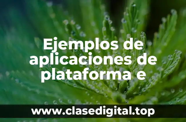 Ejemplos de aplicaciones de plataforma e