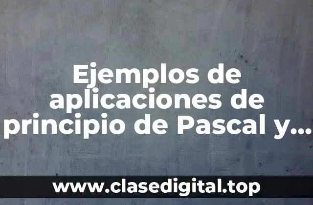 Ejemplos de aplicaciones de principio de Pascal y Significado