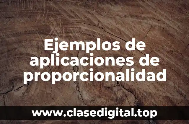 Ejemplos de aplicaciones de proporcionalidad