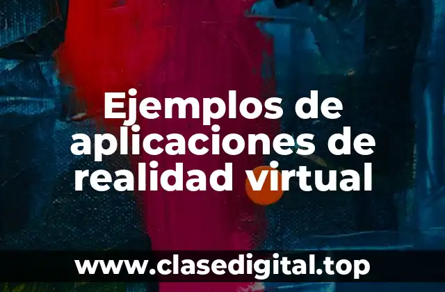 Ejemplos de aplicaciones de realidad virtual