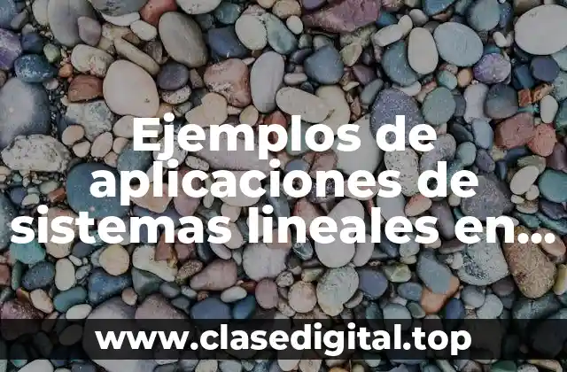 Ejemplos de aplicaciones de sistemas lineales