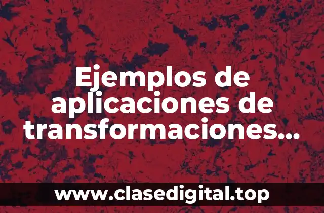 Ejemplos de aplicaciones de transformaciones lineales
