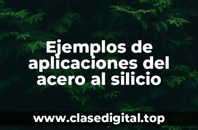 Ejemplos de aplicaciones del acero al silicio