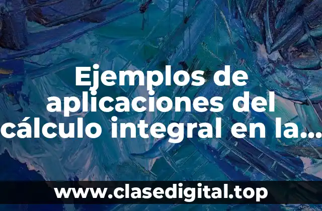 Ejemplos de aplicaciones del cálculo integral