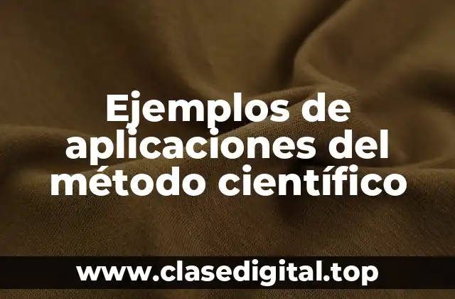Ejemplos de aplicaciones del método científico