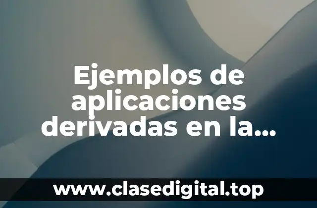 Ejemplos de aplicaciones derivadas en la ciencia