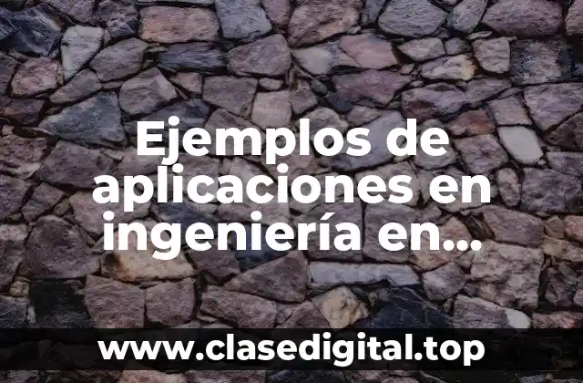 Ejemplos de aplicaciones en ingeniería en sistemas industriales y Significado