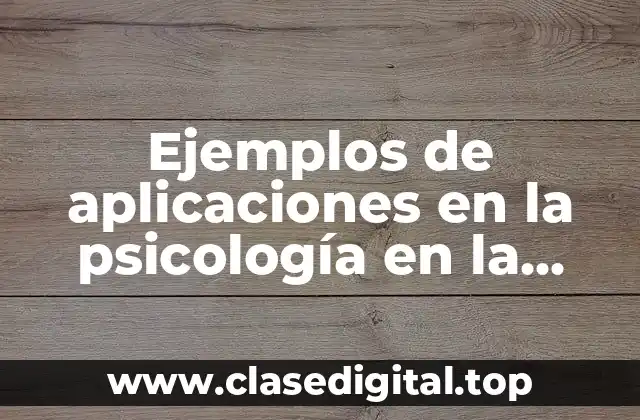 Ejemplos de aplicaciones en la psicología en la escuela