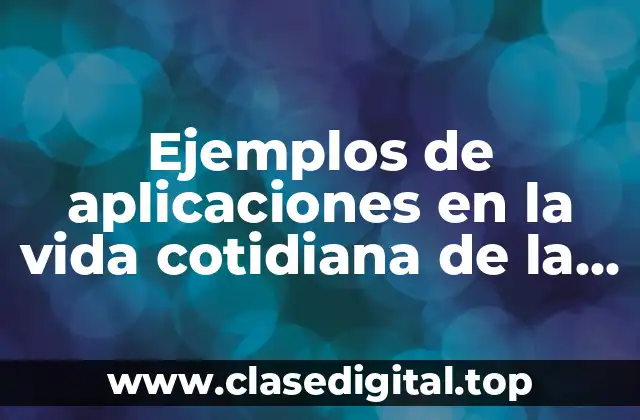 Ejemplos de aplicaciones en la vida cotidiana de la gasto