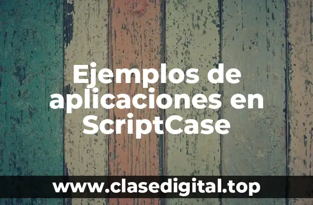 Ejemplos de aplicaciones en ScriptCase